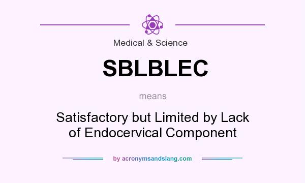 What does SBLBLEC mean? It stands for Satisfactory but Limited by Lack of Endocervical Component