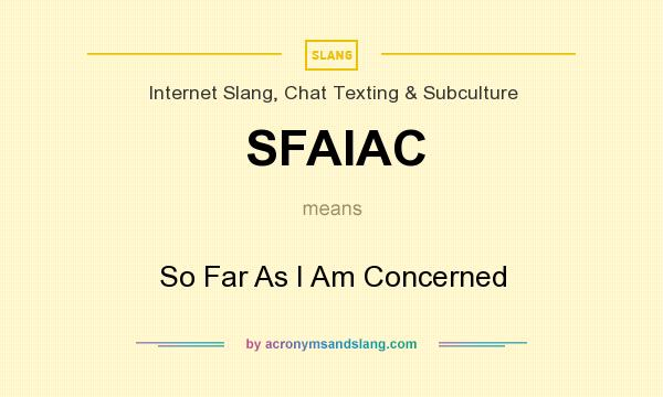 What does SFAIAC mean? It stands for So Far As I Am Concerned