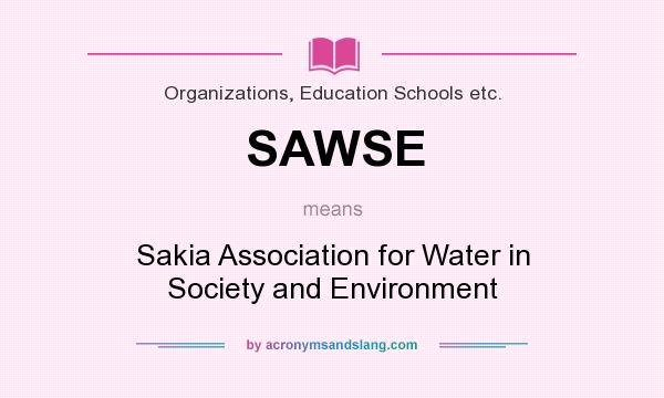 What does SAWSE mean? It stands for Sakia Association for Water in Society and Environment