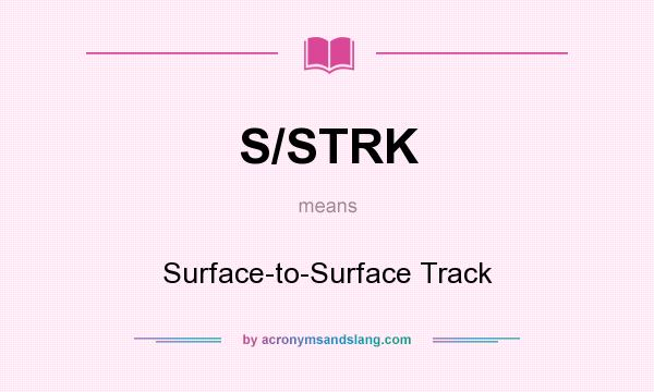 What does S/STRK mean? It stands for Surface-to-Surface Track