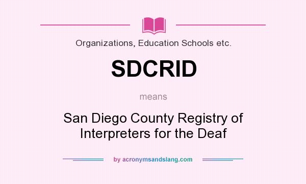 What does SDCRID mean? It stands for San Diego County Registry of Interpreters for the Deaf