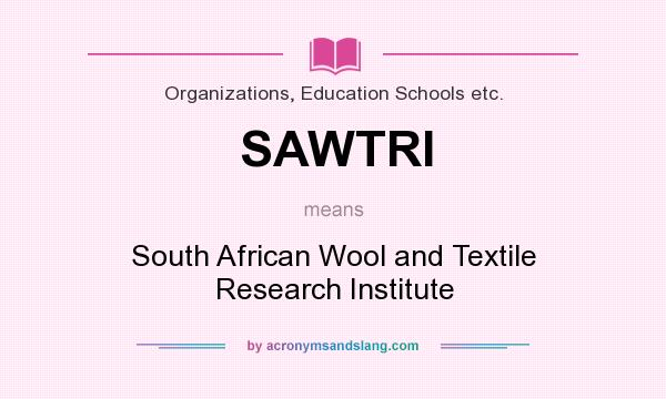 What does SAWTRI mean? It stands for South African Wool and Textile Research Institute