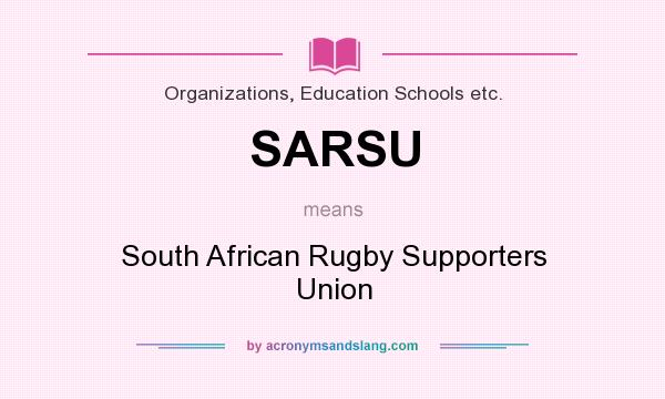 What does SARSU mean? It stands for South African Rugby Supporters Union