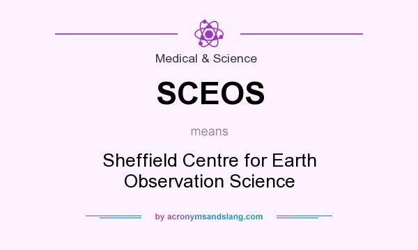 What does SCEOS mean? It stands for Sheffield Centre for Earth Observation Science