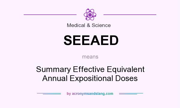 What does SEEAED mean? It stands for Summary Effective Equivalent Annual Expositional Doses