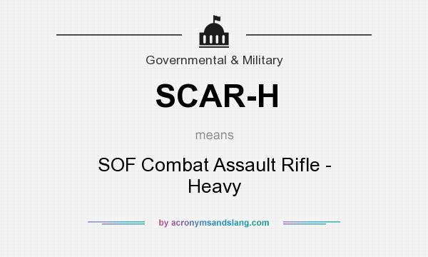 What does SCAR-H mean? It stands for SOF Combat Assault Rifle - Heavy