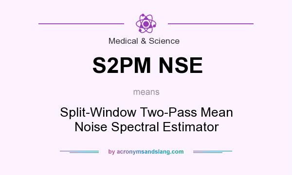 What does S2PM NSE mean? It stands for Split-Window Two-Pass Mean Noise Spectral Estimator