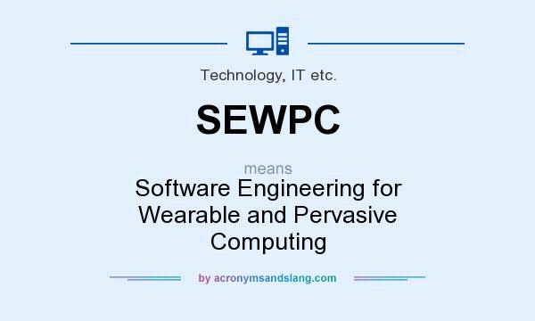 What does SEWPC mean? It stands for Software Engineering for Wearable and Pervasive Computing