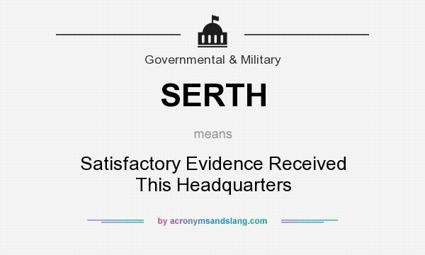 What does SERTH mean? It stands for Satisfactory Evidence Received This Headquarters