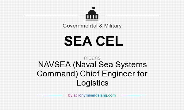 What does SEA CEL mean? It stands for NAVSEA (Naval Sea Systems Command) Chief Engineer for Logistics
