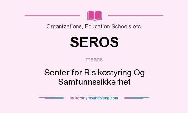 What does SEROS mean? It stands for Senter for Risikostyring Og Samfunnssikkerhet