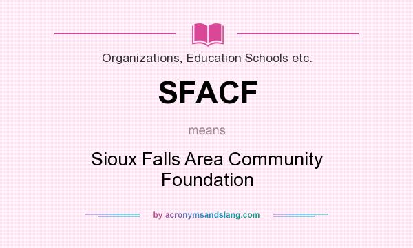 What does SFACF mean? It stands for Sioux Falls Area Community Foundation