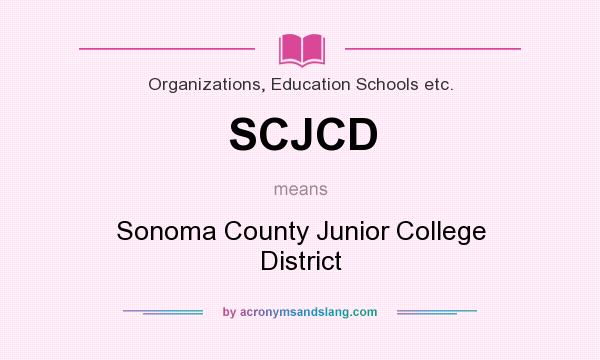 What does SCJCD mean? It stands for Sonoma County Junior College District