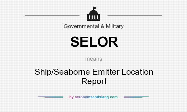 What does SELOR mean? It stands for Ship/Seaborne Emitter Location Report