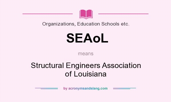 What does SEAoL mean? It stands for Structural Engineers Association of Louisiana