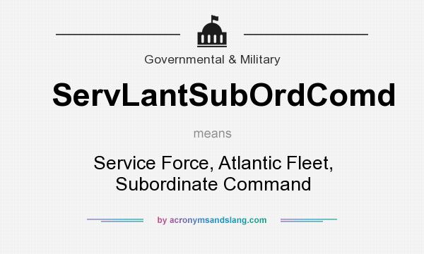 What does ServLantSubOrdComd mean? It stands for Service Force, Atlantic Fleet, Subordinate Command