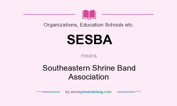 What does SESBA mean? It stands for Southeastern Shrine Band Association