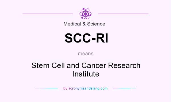 What does SCC-RI mean? It stands for Stem Cell and Cancer Research Institute