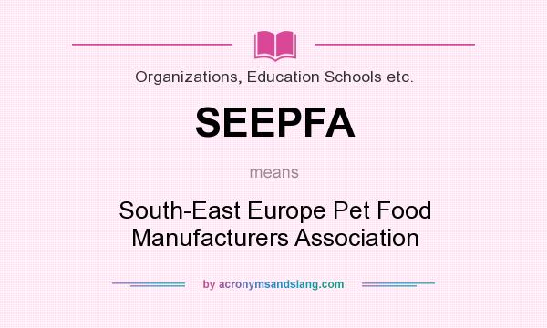What does SEEPFA mean? It stands for South-East Europe Pet Food Manufacturers Association