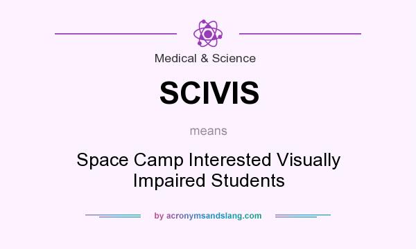 What does SCIVIS mean? It stands for Space Camp Interested Visually Impaired Students