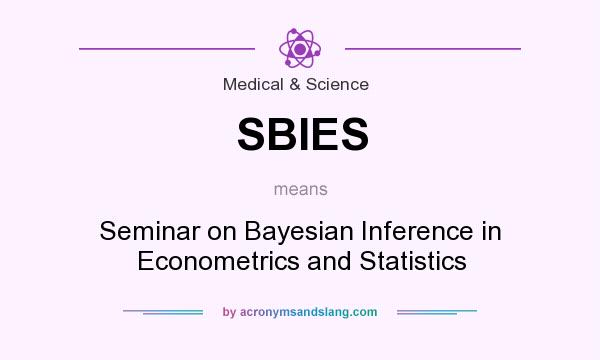 What does SBIES mean? It stands for Seminar on Bayesian Inference in Econometrics and Statistics