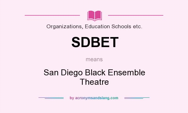 What does SDBET mean? It stands for San Diego Black Ensemble Theatre