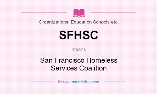 What does SFHSC mean? It stands for San Francisco Homeless Services Coalition