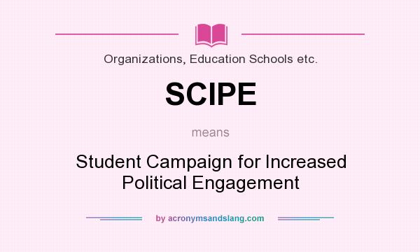What does SCIPE mean? It stands for Student Campaign for Increased Political Engagement