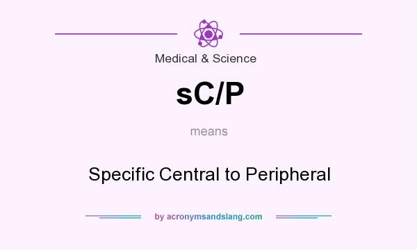 What does sC/P mean? It stands for Specific Central to Peripheral
