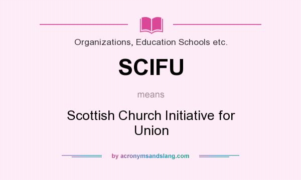 What does SCIFU mean? It stands for Scottish Church Initiative for Union