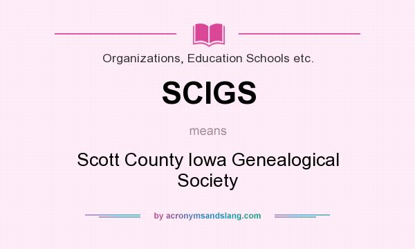 What does SCIGS mean? It stands for Scott County Iowa Genealogical Society