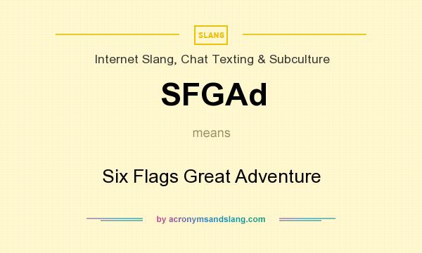 What does SFGAd mean? It stands for Six Flags Great Adventure