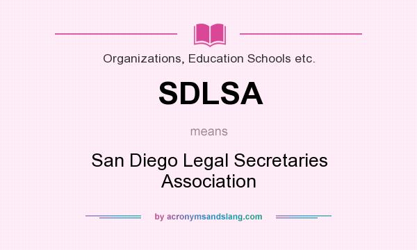 What does SDLSA mean? It stands for San Diego Legal Secretaries Association