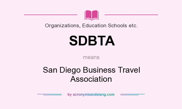 What does SDBTA mean? It stands for San Diego Business Travel Association