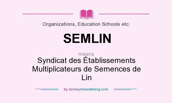 What does SEMLIN mean? It stands for Syndicat des Établissements Multiplicateurs de Semences de Lin