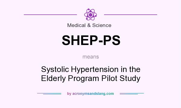 What does SHEP-PS mean? It stands for Systolic Hypertension in the Elderly Program Pilot Study
