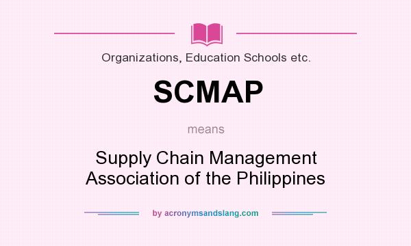 What does SCMAP mean? It stands for Supply Chain Management Association of the Philippines