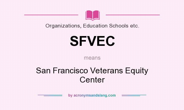 What does SFVEC mean? It stands for San Francisco Veterans Equity Center