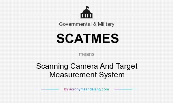 What does SCATMES mean? It stands for Scanning Camera And Target Measurement System