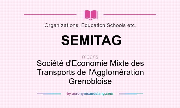 What does SEMITAG mean? It stands for Société d`Economie Mixte des Transports de l`Agglomération Grenobloise