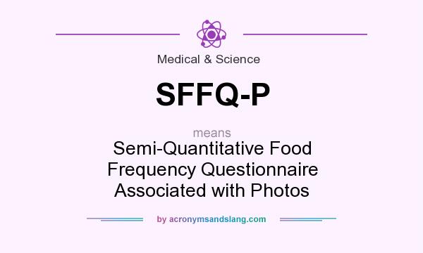 What does SFFQ-P mean? It stands for Semi-Quantitative Food Frequency Questionnaire Associated with Photos