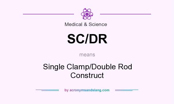 What does SC/DR mean? It stands for Single Clamp/Double Rod Construct