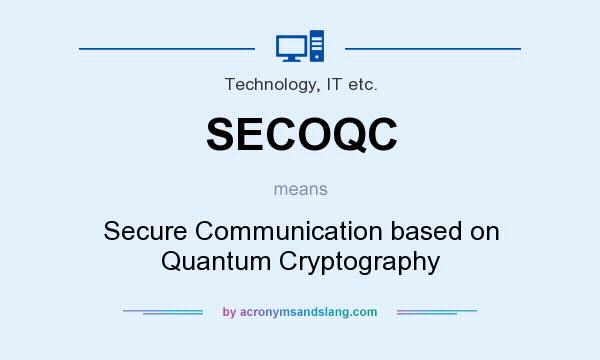 What does SECOQC mean? It stands for Secure Communication based on Quantum Cryptography