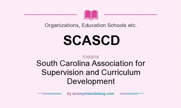 What does SCASCD mean? It stands for South Carolina Association for Supervision and Curriculum Development