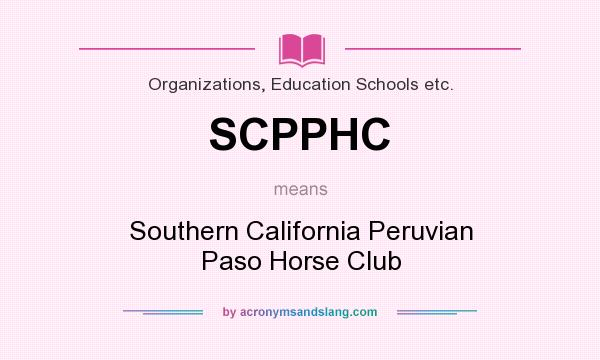 What does SCPPHC mean? It stands for Southern California Peruvian Paso Horse Club