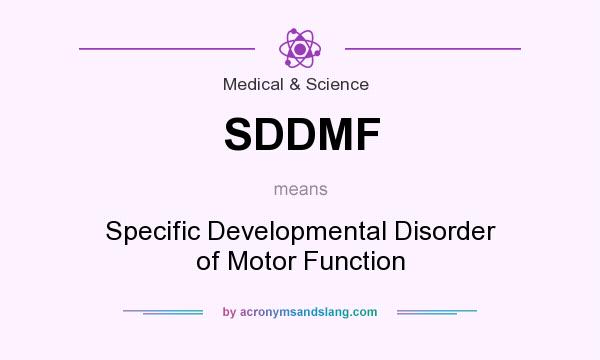 What does SDDMF mean? It stands for Specific Developmental Disorder of Motor Function