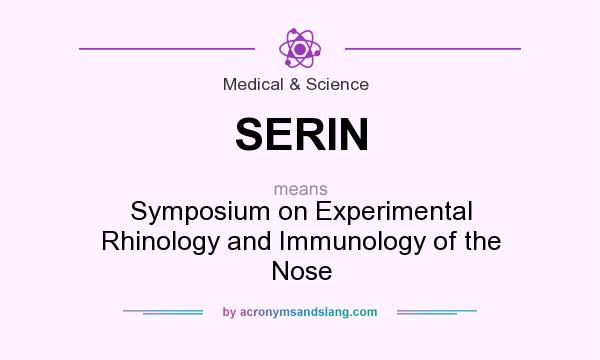 What does SERIN mean? It stands for Symposium on Experimental Rhinology and Immunology of the Nose