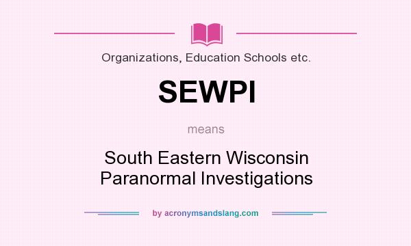 What does SEWPI mean? It stands for South Eastern Wisconsin Paranormal Investigations