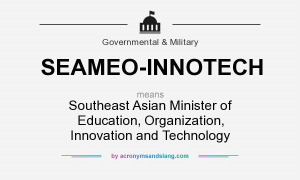 What does SEAMEO-INNOTECH mean? It stands for Southeast Asian Minister of Education, Organization, Innovation and Technology