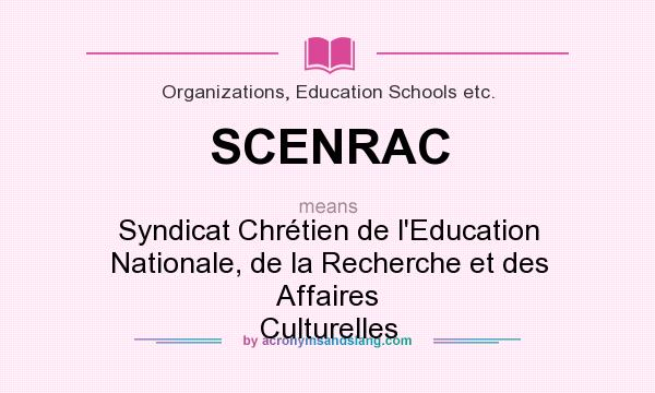 What does SCENRAC mean? It stands for Syndicat Chrétien de l`Education Nationale, de la Recherche et des Affaires Culturelles